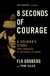8 Seconds of Courage - A Soldier's Story from Immigrant to the Medal of Honor