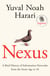 Nexus - The Sunday Times bestselling history about humans, technology and AI from the author of Sapiens