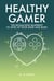 Healthy Gamer - The Biohacking Blueprint to Level Up Your Mind and Body