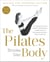 The Pilates Body, Revised and Expanded Edition - The Ultimate At-Home Guide to Strengthening, Lengthening, and Revitalizing Your Body--Without Machines