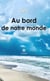 Au bord de notre monde - Recueil