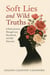 Soft Lies and  Wild Truths: A Poetic Journey Through Love, Heartbreak, and Self-Discovery