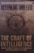 The Craft of Intelligence - America's Legendary Spy Master on the Fundamentals of Intelligence Gathering for a Free World