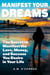 Manifest Your Dreams - The Secret to Manifest the Love, Money, and Success You Desire in Your Life