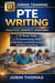 PTE Writing: Practice, Perfect, Perform - 50 Essay Tasks, 50 Summarizing Texts & 90 band level Model Answers to Achieve a Top Score