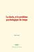 La durée, et le problème psychologique du temps - L’évolution de la mémoire et de la notion du temps
