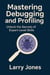 Mastering Debugging and Profiling: Unlock the Secrets of Expert-Level Skills