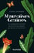 Mauvaises graines - La surprenante histoire des plantes qui piquent, qui brûlent et qui tuent!