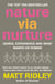 Nature via Nurture - Genes, experience and what makes us human