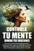 CONTROLA TU MENTE, DOMINA TUS EMOCIONES  Cómo las Personas Emocionalmente Débiles y Distraídas Pueden Lograr Una Estabilidad Emocional Inalterable, Un Control Superior de los Impulsos y Dejar