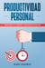 Productividad personal: Gestiona tu tiempo y organízate mejor
