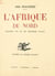 L'Afrique du Nord - Quelques uns de ses multiples visages