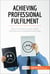 Achieving Professional Fulfilment - How to thrive in your career and feel accomplished every day
