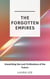 The Forgotten Empires: Unearthing the Lost Civilizations of the Future