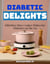 DIABETIC DELIGHTS: Effortless Slow Cooker Dishes for Diabetics on the Go