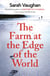 The Farm at the Edge of the World - from the author of Anatomy of a Scandal and Based on a True Story