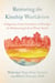 Restoring the Kinship Worldview - Indigenous Voices Introduce 28 Precepts for Rebalancing Life on Planet Earth