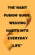 The 'Habit Fusion' Guide: Weaving Habits into  Everyday Life"