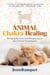 Animal Chakra Healing - Bringing Balance, Health, and Joy to Our Animal Companions