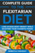 Complete Guide to the Flexitarian Diet: Lose Excess Body Weight While Enjoying Your Favorite Foods