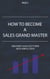 How to Become a Sales Grand Master - Career Know-How, #3