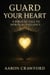 Guard Your Heart: A Biblical Call to Spiritual Vigilance