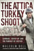 The Attica Turkey Shoot - Carnage, Cover-Up, and the Pursuit of Justice