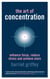The Art of Concentration - Enhance focus, reduce stress and achieve more