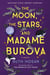 The Moon, the Stars, and Madame Burova - A Novel