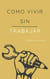 Como Vivir sin Trabajar - Business Elite, #1