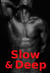 Slow & Deep