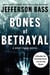 Bones of Betrayal - A Body Farm Novel