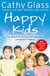 Happy Kids - The Secrets to Raising Well-Behaved, Contented Children