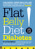 Flat Belly Diet! Diabetes - Lose Weight, Target Belly Fat, and Lower Blood Sugar with This Tested Plan from the Editors of Prevention