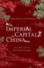 The Imperial Capitals of China - An Inside View of the Celestial Empire