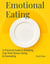 Emotional Eating: A Practical Guide to Breaking Free from Stress Eating & Overeating