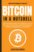 Bitcoin in a Nutshell: The Definitive Guide to Introduce You to the World of Bitcoin, Cryptocurrencies, Trading and Master It Completely - Cryptocurrency Basics, #1