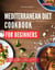 The Mediterranean Diet Cookbook: The Most Delicious and Healthy Mediterranean Diet Recipes You Can Easily Make at Home - Healthy Cooking Made Easy, #2