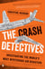 The Crash Detectives - Investigating the World's Most Mysterious Air Disasters