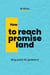 How to reach promise land