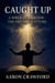Caught Up: A Biblical Case for the Pre-Trib Rapture