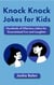 Knock Knock Jokes for Kids: Hundreds of Hilarious Jokes for Guaranteed Fun and Laughter