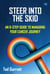 Steer Into The Skid: An 8-Step Guide to Managing Your Cancer Journey