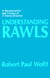 Understanding Rawls: A Reconstruction and Critique of A Theory of Justice