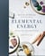 Elemental Energy - Crystal and Gemstone Rituals for a Beautiful Life