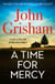 A Time for Mercy - The addictive courtroom drama from the number 1 Sunday Times bestselling author