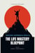 The Life Mastery Blueprint:  A Step-by-Step Guide to Success, Happiness, and Wealth