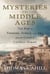 Mysteries of the Middle Ages - And the Beginning of the Modern World