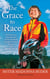 The Grace to Race - The Wisdom and Inspiration of the 80-Year-Old World Champion Triathlete Known as the Iron Nun