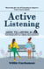Active Listening: Mastering the Art of Listening to Improve Your Conversations (How to Listen in a Distracted World to Build Trust, Improve Conversations and Deepen Relationships)
